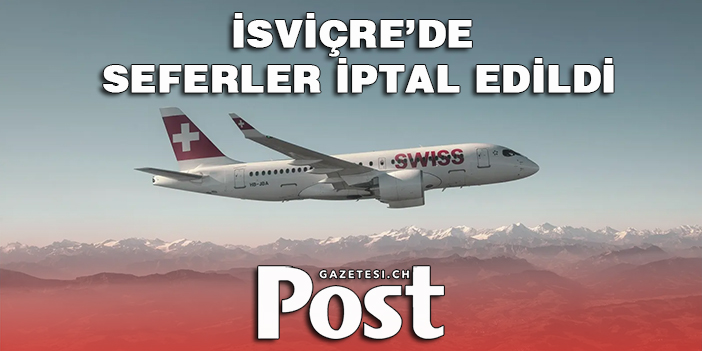 İsviçre’de seferler iptal edildi