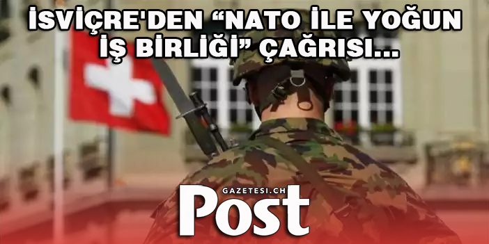 İsviçre'den “NATO ile yoğun iş birliği” çağrısı... Siyasiler tepkili