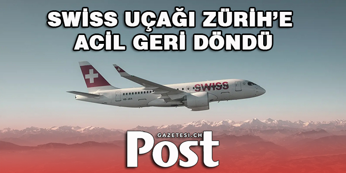 SWİSS UÇAĞI GERİ DÖNDÜ