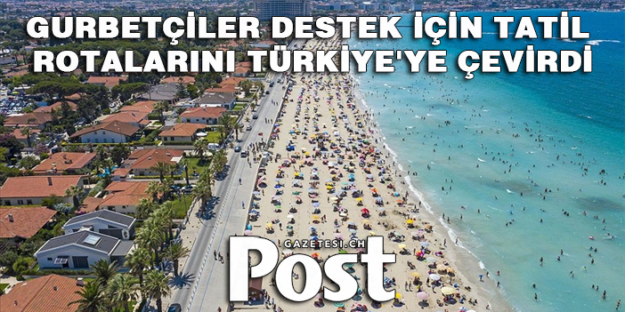 Gurbetçiler destek için tatil rotalarını Türkiye'ye çevirdi