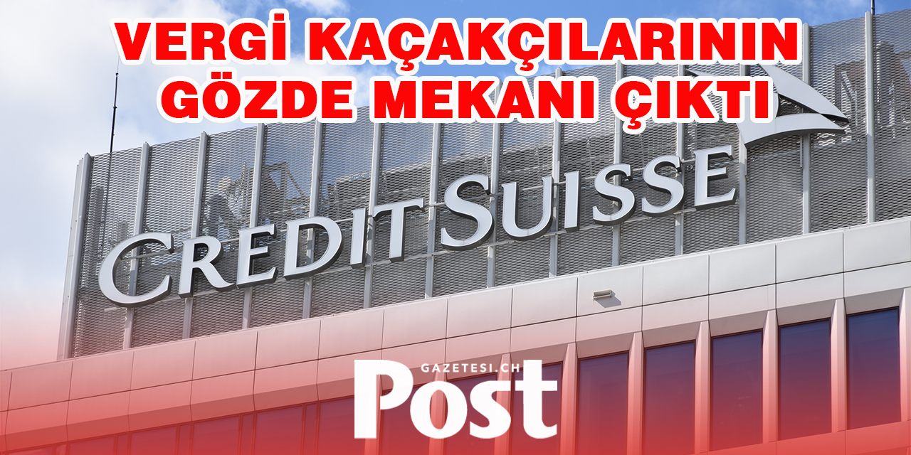 İsviçre'de 'Credit Suisse' şoku: Vergi kaçakçılarının gözde mekanı çıktı