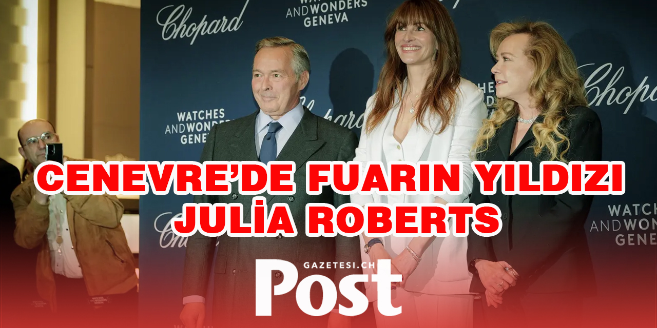 CENEVRE’DE FUARIN YILDIZI JULİA ROBERTS