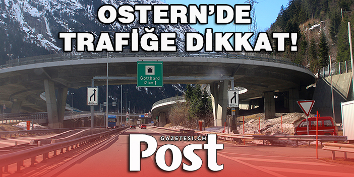 OSTERN’DE TRAFİĞE DİKKAT!