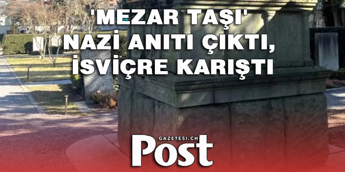 'Mezar taşı' Nazi anıtı çıktı, İsviçre karıştı