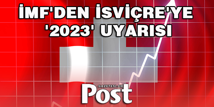 IMF'den İsviçre'ye '2023' uyarısı