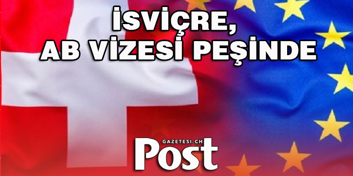 İsviçre, AB vizesi peşinde