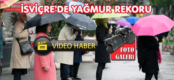 İSVİÇRE’DE YAĞMUR REKORU / FOTO GALERİ