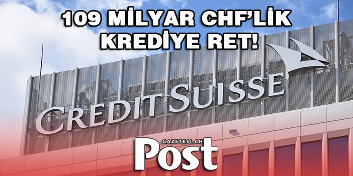 109 MİLYAR CHF’LİK KREDİYE RET!