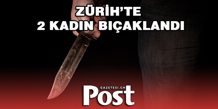 2 KADIN BIÇAKLANDI