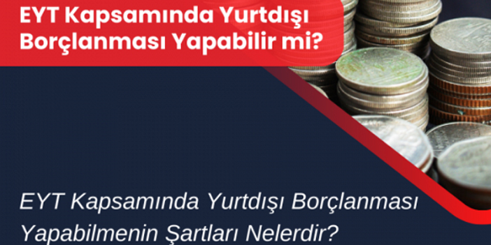 EYT Kapsamında Yurtdışı Borçlanması Yapabilir mi?