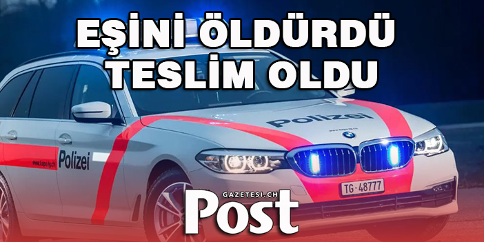 EŞİNİ ÖLDÜRDÜ TESLİM OLDU