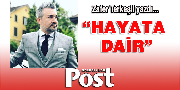 Zafer Terkesli yazdı: "HAYATA DAİR"