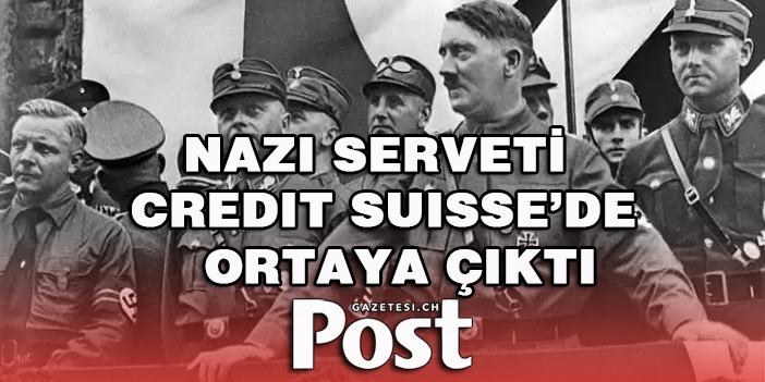 Nazi servetİ  Credit Suisse’de   ortaya çıktı