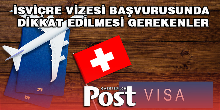 İsviçre Vizesi Başvurusunda Dikkat Edilmesi Gerekenler