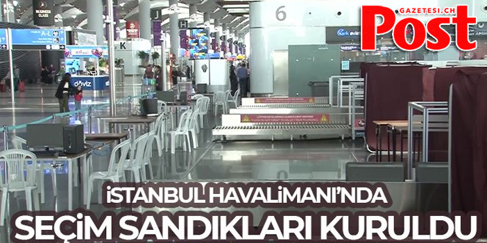 İstanbul Havalimanı'nda oy verme işlemi başladı