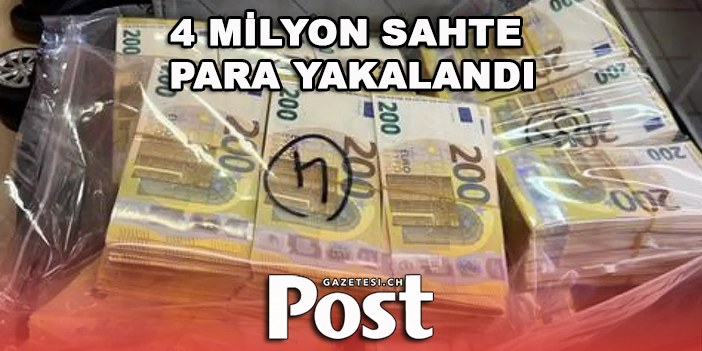 4 MİLYON SAHTE PARA YAKALANDI