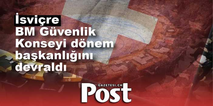 İsviçre, BM Güvenlik Konseyi dönem başkanlığını devraldı