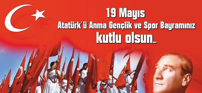 19 Mayıs Atatürk´ü Anma, Gençlik ve Spor Bayramı Kutlu Olsun