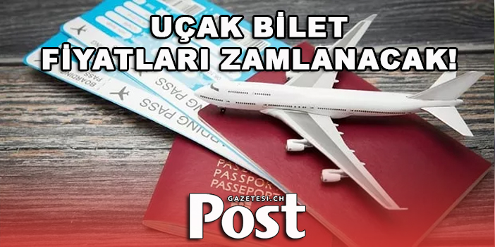 UÇAK BİLET FİYATLARI ZAMLANACAK!