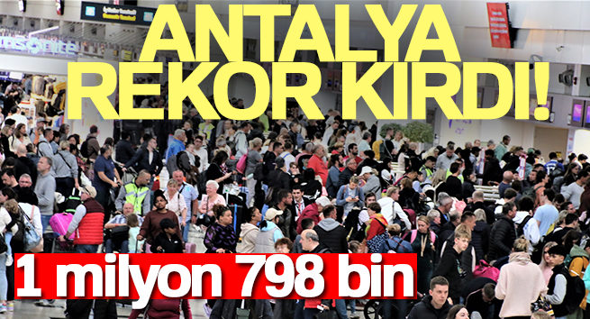 Turizm kenti Antalya rekorla devam ediyor: 4 ayda 1 milyon 798 bin turist