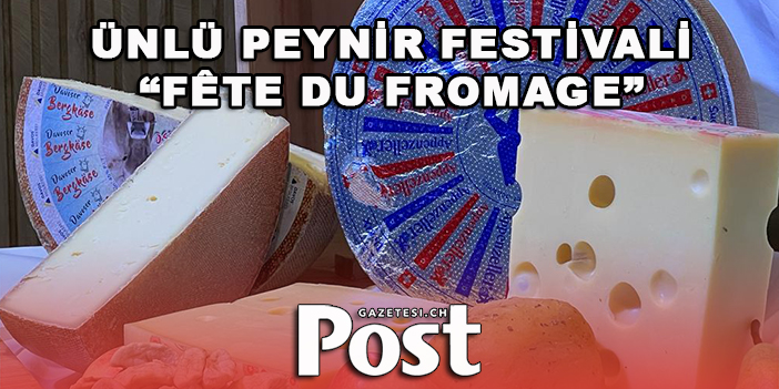 İsviçre'nin Ünlü Peynir Festivali “Fête du fromage” Gruyères'te Düzenlenecek!