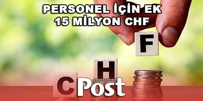 PERSONEL İÇİN EK 15 MİLYON CHF