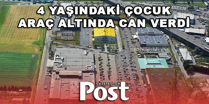 4 YAŞINDAKİ ÇOCUK ARAÇ ALTINDA CAN VERDİ