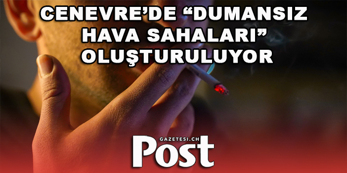 CENEVRE’DE “DUMANSIZ HAVA SAHALARI” OLUŞTURULUYOR