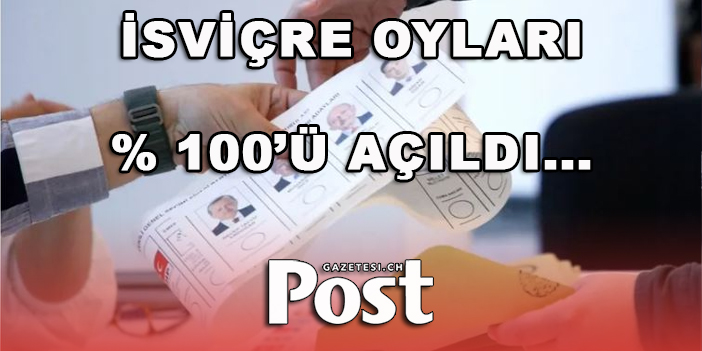 İSVİÇRE OYLARININ %100'Ü AÇILDI - 2023 GENEL SEÇİM SONUÇLARI