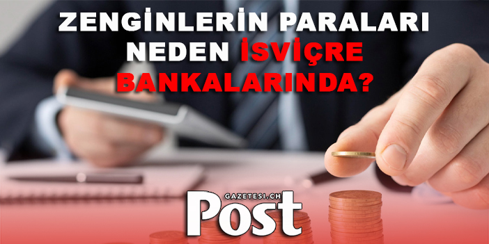 Neden bazı zengin insanlar paralarını İsviçre bankalarında tutuyor?