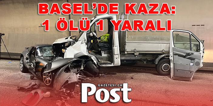 Basel'de kaza: 1 Ölü 1 Yaralı