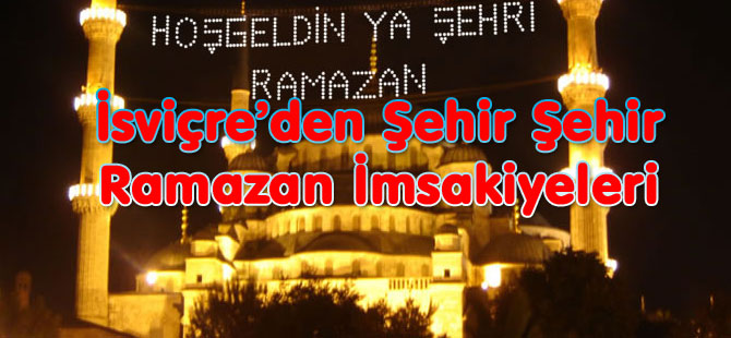 İSVİÇRE'DEN ŞEHİR ŞEHİR İMSAKİYELER