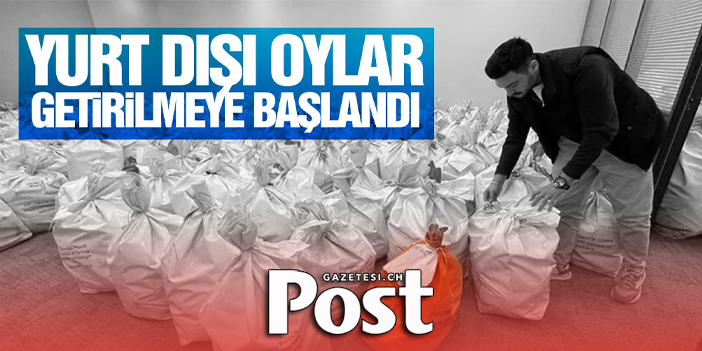 2. Tur için Yurt dışında kullanılan oylar Türkiye'ye getirilmeye başlandı