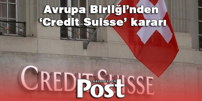 Avrupa Birliği’nden ‘Credit Suisse’ kararı