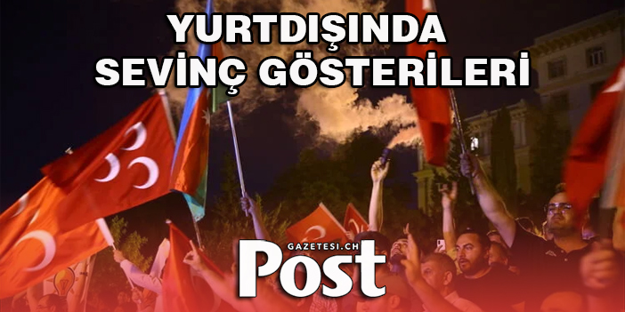 Yurt dışında sevinç gösterileri sokaklara taştı