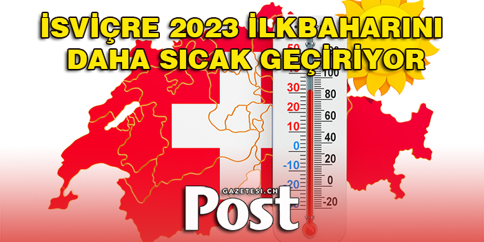 İsviçre 2023 ilkbaharını daha sıcak geçiriyor