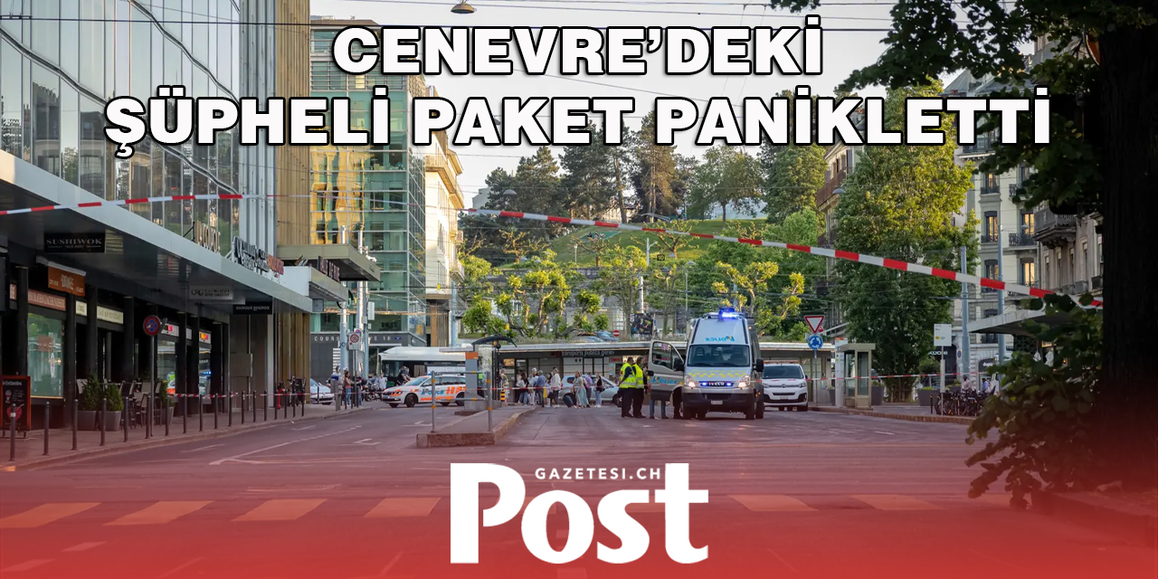 Cenevre’deki şüpheli Paket Panikletti