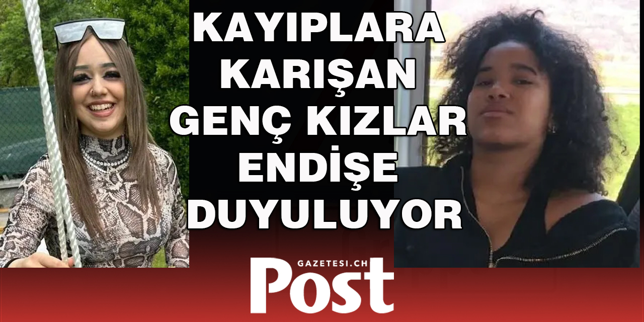 Kayıplara karışan genç kızlar endişe duyuluyor