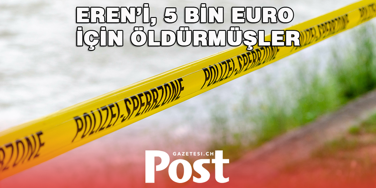 Eren’i, 5 bin Euro için öldürmüşler