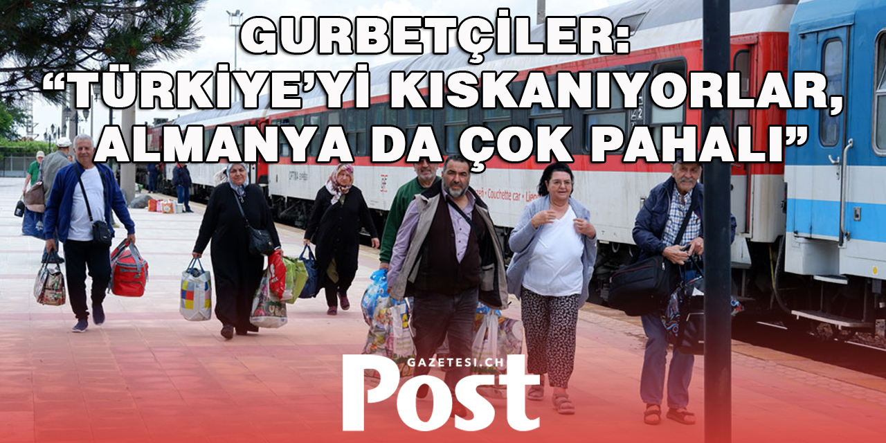 Gurbetçiler, “Türkiye’yi kıskanıyorlar, Almanya da çok pahalı”