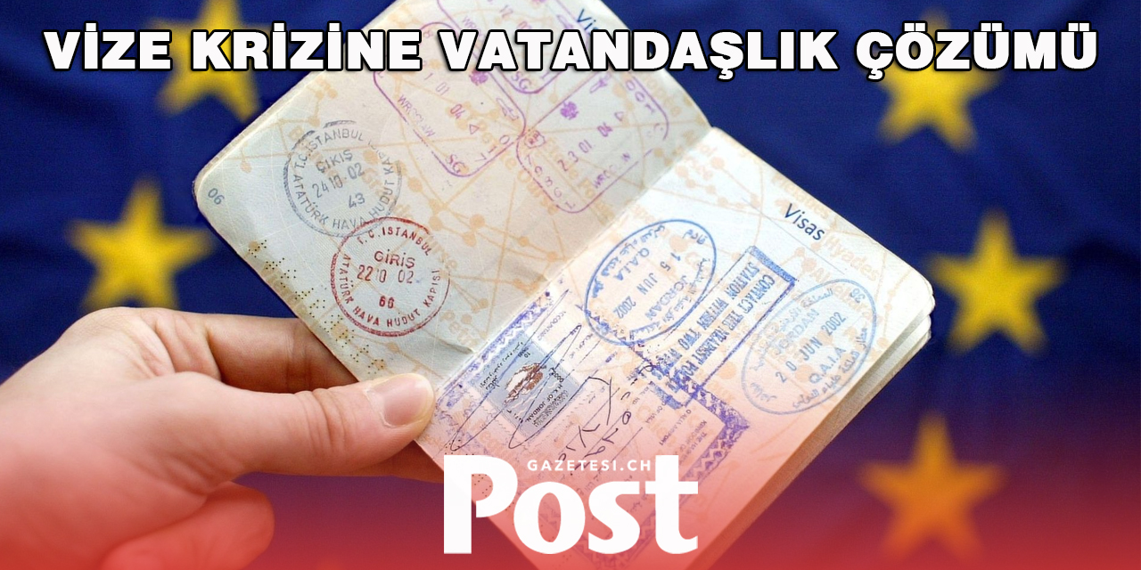 Vize krizine vatandaşlık çözümü