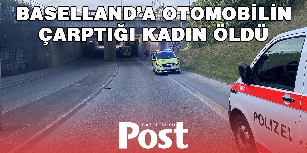 Baselland’a otomobilin çarptığı kadın öldü