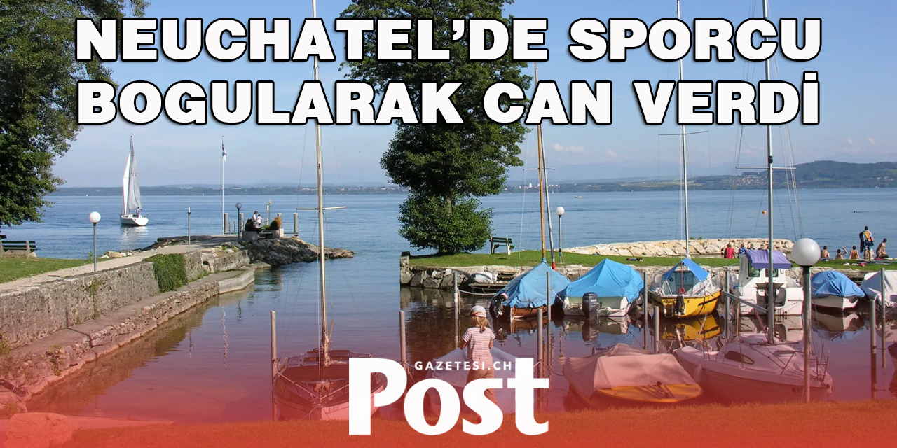 Neuchatel'de sporcu boğuldu