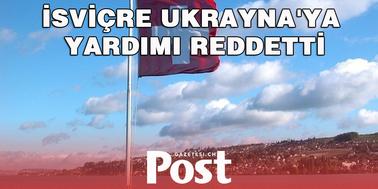 İsviçre'de Meclis, Ukrayna'ya yardımı reddetti