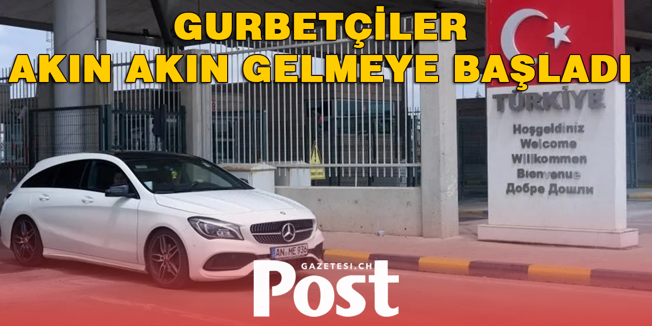 Gurbetçilerin Türkiye’ye girişleri başladı