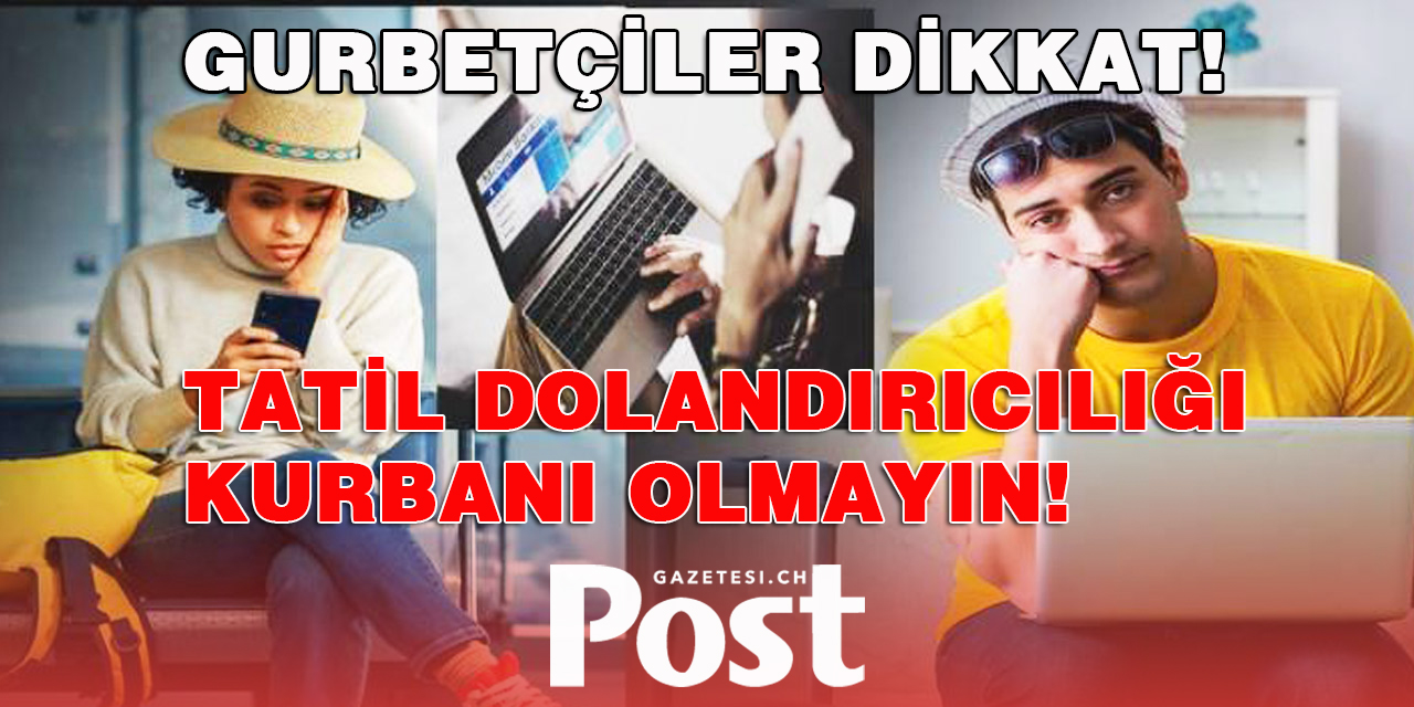 Tatil dolandırıcılığı yayılıyor, kurban binleri, rakam milyonları aştı