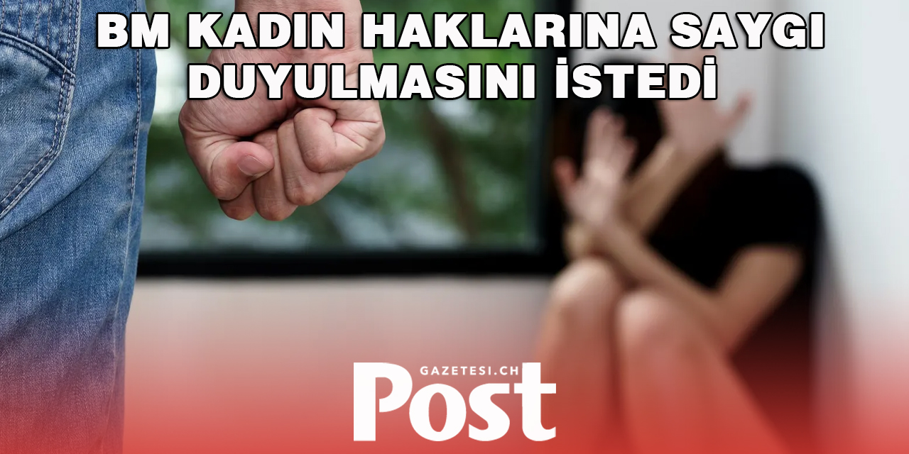 BM kadın haklarına saygı duyulmasını istedi