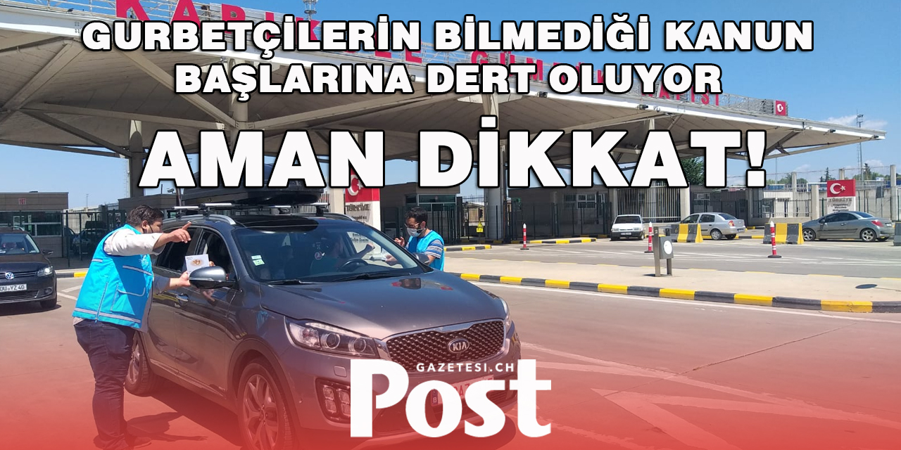 Gurbetçiler dikkat! Aracınız bağlanabilir!