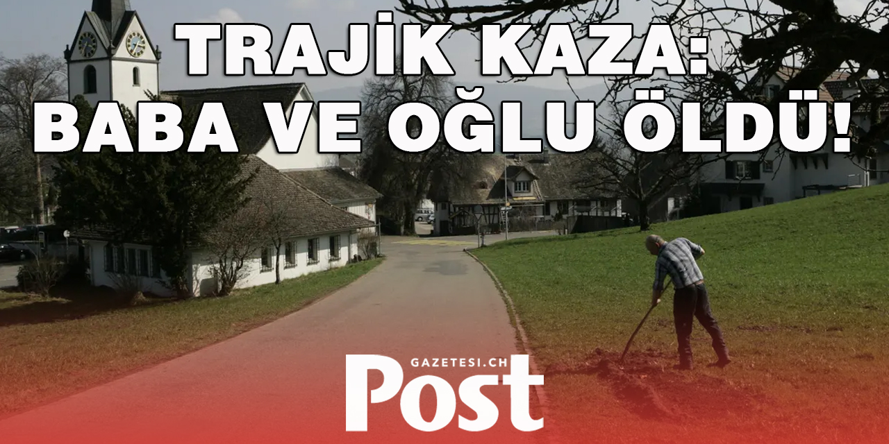 İŞ KAZASI: BABA VE OĞLU ÖLDÜ!