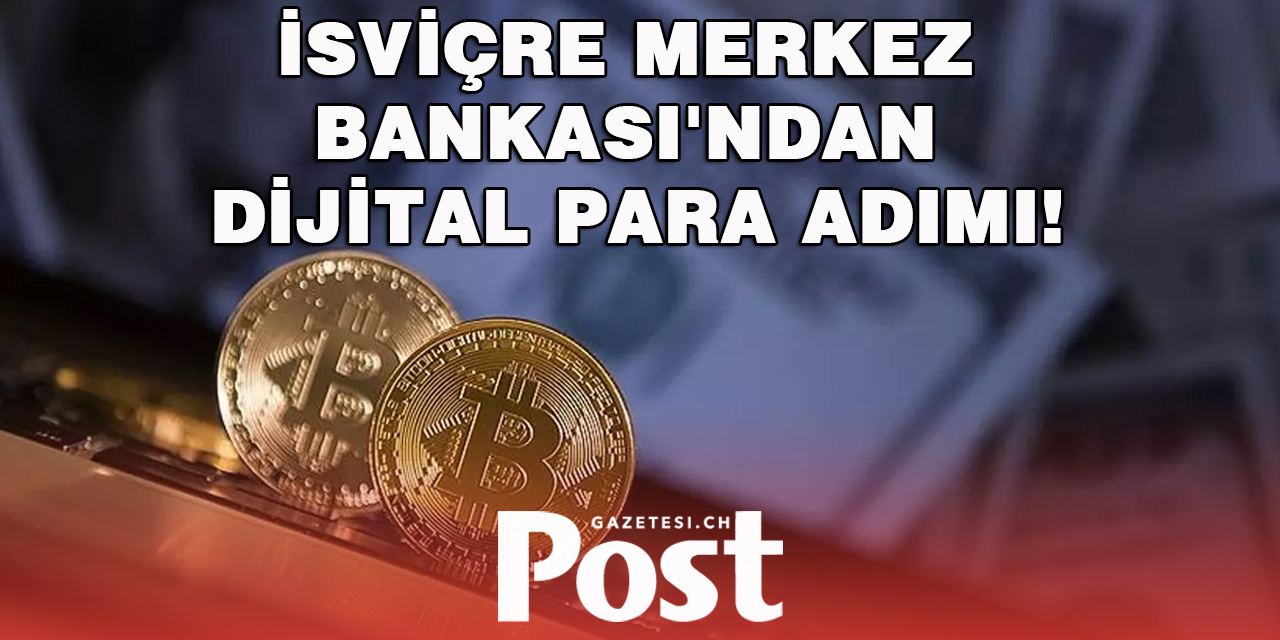 İsviçre Merkez Bankası'ndan dijital para adımı!